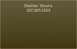 Shelter Hours:  
337.365.1923
